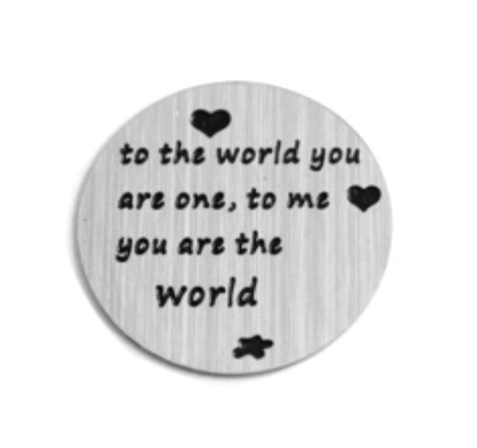 To the world you are one, to me you are the world.