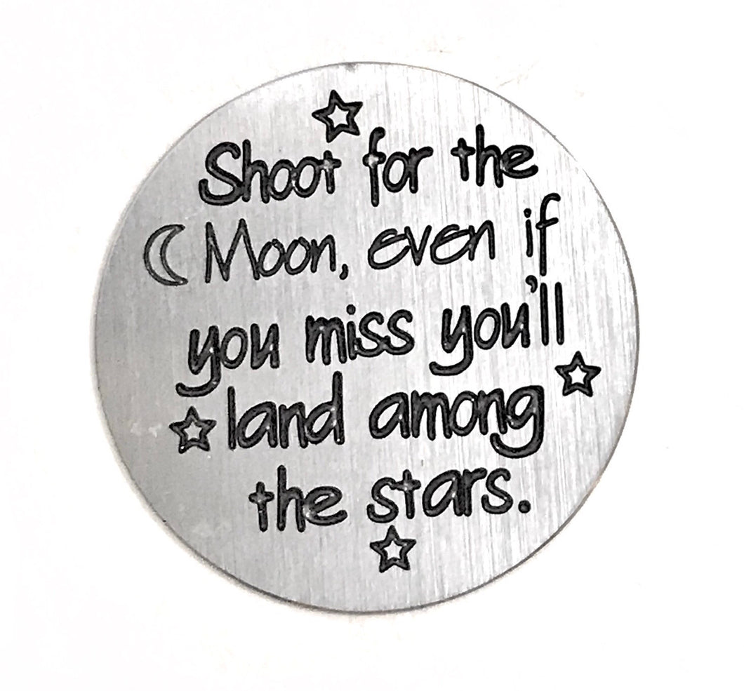 Shoot for the moon, even if you miss you’ll land amongst the stars.